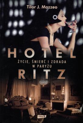 Okładka książki Hotel Ritz Życie śmierć i zdrada w Paryżu