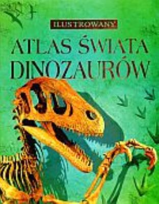 Ilustrowany atlas świata dinozaurów. Autor: Stephanie Turnbull, Firth Rachel, Davidson Susanna. SmakLiter.pl Okładka książki Ilustrowany atlas świata dinozaurów