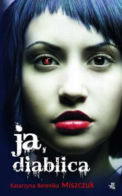 Ja, diablica. Autor: Katarzyna Berenika Miszczuk. SmakLiter.pl Okładka książki Ja, diablica