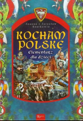 Kocham Polskę. Elementarz dla dzieci. Autor: Szarek Jarosław, Szarek Joanna. SmakLiter.pl Okładka książki Kocham Polskę. Elementarz dla dzieci