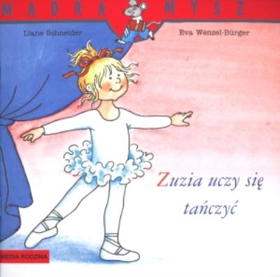 Mądra mysz - Zuzia uczy się tańczyć. Autor: Schneider Liane. Wenzel - Burger Eva. SmakLiter.pl Okładka książki Mądra mysz - Zuzia uczy się tańczyć