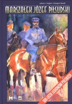 Marszałek Józef Piłsudski. Autor: Juliusz L. Englert, Grzegorz Nowik (red.). SmakLiter.pl Okładka książki Marszałek Józef Piłsudski