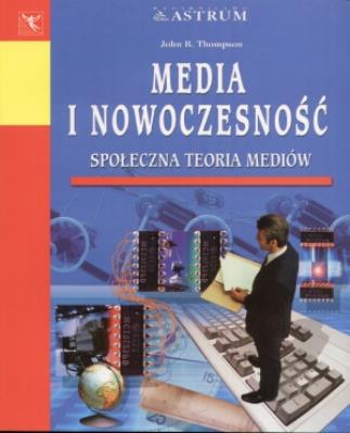 Media i nowoczesność. Autor: Thompson John R.. SmakLiter.pl Okładka książki Media i nowoczesność