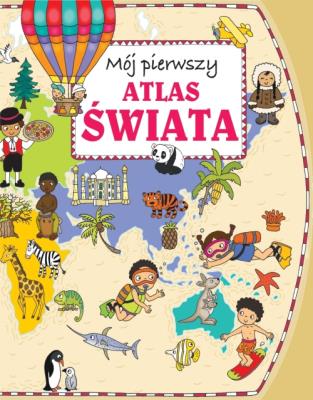 Mój pierwszy atlas świata w.2015. Autor: Joanna Myjak (ilustr.). SmakLiter.pl Okładka książki Mój pierwszy atlas świata w.2015