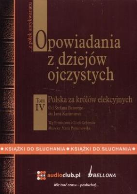 Opowiadania z dziejów ojczystych tom IV - Polska za królów elekcyjnych. Autor: Bronisław Gebert, Gizela Gebert. SmakLiter.pl Okładka książki Opowiadania z dziejów ojczystych tom IV - Polska za królów elekcyjnych