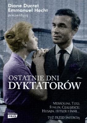 Ostatnie dni dyktatorów. Autor: Ducret Diane, Hecht Emmanuel. SmakLiter.pl Okładka książki Ostatnie dni dyktatorów