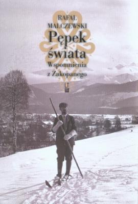 Pępek świata. Wspomnienia z Zakopanego TW. Autor: Rafał Malczewski. SmakLiter.pl Okładka książki Pępek świata. Wspomnienia z Zakopanego TW
