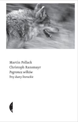 Pogromca wilków. Trzy duety literackie. Autor: Pollack Martin, Ransmayr Christoph. SmakLiter.pl Okładka książki Pogromca wilków. Trzy duety literackie