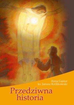 Przedziwna historia. Autor: ks. Janusz Królikowski. SmakLiter.pl Okładka książki Przedziwna historia