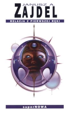 Okładka książki Relacje z pierwszej ręki - Janusz A. Zajdel