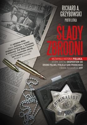 Ślady zbrodni. Niezwykła historia Polaka.... Autor: Grzybowski Richard A., Litka Piotr. SmakLiter.pl Okładka książki Ślady zbrodni. Niezwykła historia Polaka...