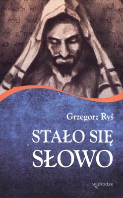 Stało się słowo. Autor: Grzegorz Ryś. SmakLiter.pl Okładka książki Stało się słowo