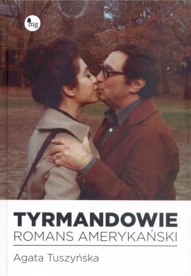 Tyrmandowie. Romans amerykański. Autor: Agata Tuszyńska. SmakLiter.pl Okładka książki Tyrmandowie. Romans amerykański