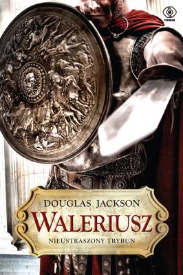 Waleriusz. Nieustraszony trybun. Autor: Jackson Douglas. SmakLiter.pl Okładka książki Waleriusz. Nieustraszony trybun