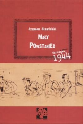 Warszawa 1944. Mały Powstaniec. Autor: Sławiński Szymon. SmakLiter.pl Okładka książki Warszawa 1944. Mały Powstaniec