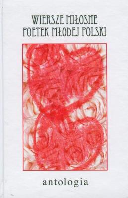 Wiersze miłosne poetek Młodej Polski. Autor:   Praca zbiorowa. SmakLiter.pl Okładka książki Wiersze miłosne poetek Młodej Polski