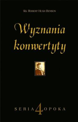Wyznania konwertyty. Autor: Benson Robert Hugh. SmakLiter.pl Okładka książki Wyznania konwertyty