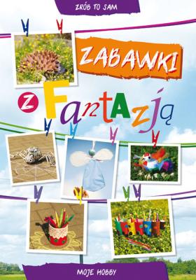 Zabawki z fantazją. Autor: Ewa Buczkowska. SmakLiter.pl Okładka książki Zabawki z fantazją