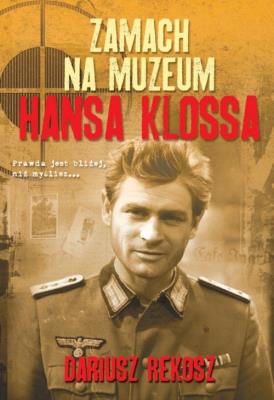 Zamach na Muzeum Hansa Klossa. Autor: Rekosz Dariusz. SmakLiter.pl Okładka książki Zamach na Muzeum Hansa Klossa