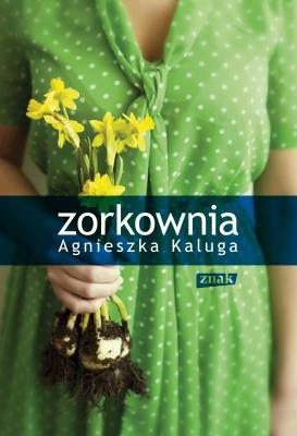 Zorkownia. Autor: Kaluga Agnieszka. SmakLiter.pl Okładka książki Zorkownia