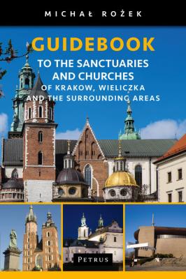 A Pilgrim's Guidebook to the Sanctuaries and Churches of Krakow, Wieliczka and the Surrounding Areas. Autor: Michał Rożek. SmakLiter.pl Okładka książki A Pilgrim's Guidebook to the Sanctuaries and Churches of Krakow, Wieliczka and the Surrounding Areas