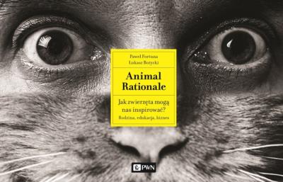 Animal Rationale. Jak zwierzęta mogą nas inspirować? Rodzina, edukacja, biznes Audiobook. Autor: Paweł Fortuna, Bożycki Łukasz. SmakLiter.pl Okładka książki Animal Rationale. Jak zwierzęta mogą nas inspirować? Rodzina, edukacja, biznes Audiobook