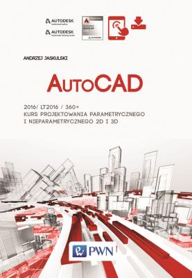 Okładka książki AutoCAD 2016/LT2016/360+  Kurs projektowania parametrycznego i nieparametrycznego 2D i 3D. wersja polska i angielska