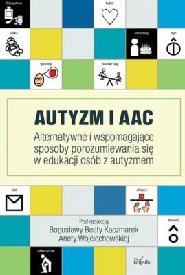 Autyzm i AAC. Autor: Kaczmarek Bogusława Beta, Wojciechowska Aneta. SmakLiter.pl Okładka książki Autyzm i AAC
