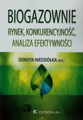 Biogazownie rynek konkurencyjność analiza efektywności. Autor: Dorota Niedziółka (red.). SmakLiter.pl Okładka książki Biogazownie rynek konkurencyjność analiza efektywności