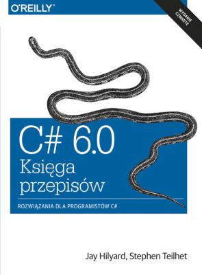 C# 6.0 Księga przykładów. Autor: Jay Hilyard, Stephen Teilhet. SmakLiter.pl Okładka książki C# 6.0 Księga przykładów