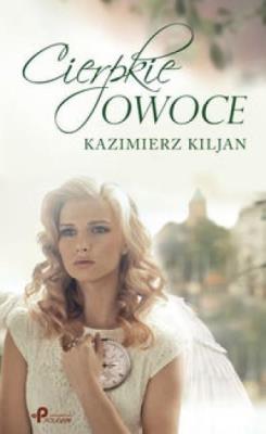 Cierpkie owoce. Autor: Kazimierz Kiljan. SmakLiter.pl Okładka książki Cierpkie owoce