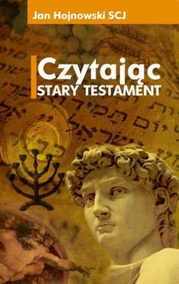 Czytając Stary Testament. Autor: Ks. Jan Hojnowski (SCJ). SmakLiter.pl Okładka książki Czytając Stary Testament