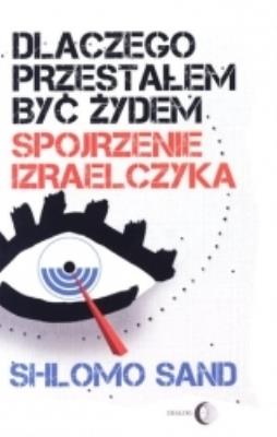 Dlaczego przestałem być żydem.. Autor: Sand Shlomo. SmakLiter.pl Okładka książki Dlaczego przestałem być żydem.