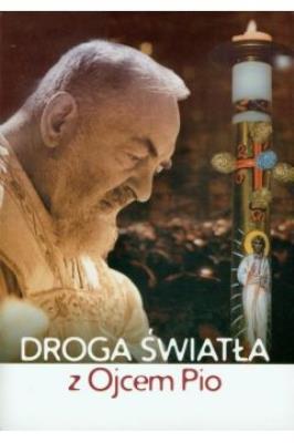 Droga światła z Ojcem Pio. Autor:   Praca zbiorowa. SmakLiter.pl Okładka książki Droga światła z Ojcem Pio
