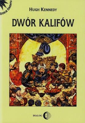 Dwór kalifów. Autor: Kennedy Hugh. SmakLiter.pl Okładka książki Dwór kalifów