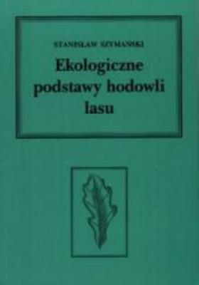 Ekologiczne podstawy hodowli lasu. Autor: Szymański Stanisław. SmakLiter.pl Okładka książki Ekologiczne podstawy hodowli lasu