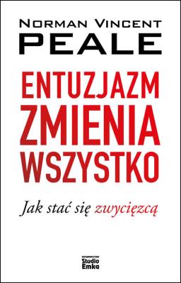 Entuzjazm zmienia wszystko. Autor: Norman Vincent Peale. SmakLiter.pl Okładka książki Entuzjazm zmienia wszystko