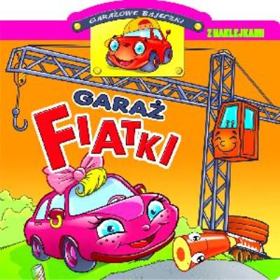 Okładka książki Garażowe bajeczki z naklejkami. Garaż Fiatki