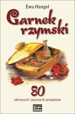 Garnek rzymski. 80 zdrowych i pysznych przepisów. Autor: Ewa Hangel. SmakLiter.pl Okładka książki Garnek rzymski. 80 zdrowych i pysznych przepisów