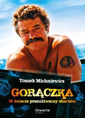 Gorączka. W świecie poszukiwaczy skarbów. Autor: Tomek Michniewicz. SmakLiter.pl Okładka książki Gorączka. W świecie poszukiwaczy skarbów