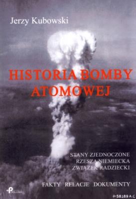 Historia bomby atomowej. Autor: Kubowski Jerzy. SmakLiter.pl Okładka książki Historia bomby atomowej