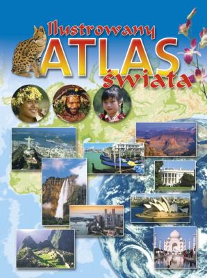 Ilustrowany atlas świata. Autor: Opracowanie zbiorowe. SmakLiter.pl Okładka książki Ilustrowany atlas świata