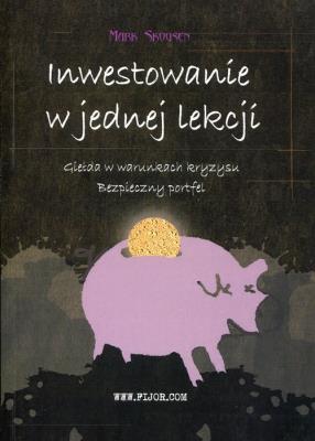 Inwestowanie w jednej lekcji. Autor: Skousen Mark. SmakLiter.pl Okładka książki Inwestowanie w jednej lekcji