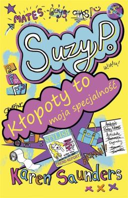 Ja, Suzy P. Kłopoty to moja specjalność. Autor: Saunders Karen. SmakLiter.pl Okładka książki Ja, Suzy P. Kłopoty to moja specjalność