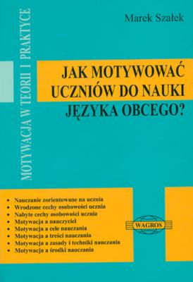 Jak motywować uczniów do nauki języka obcego?. Autor: Marek Szałek. SmakLiter.pl Okładka książki Jak motywować uczniów do nauki języka obcego?