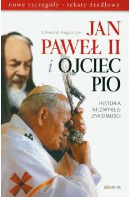 Jan Paweł II i Ojciec Pio Historia niezwykłej znajomości. Autor: Edward Augustyn. SmakLiter.pl Okładka książki Jan Paweł II i Ojciec Pio Historia niezwykłej znajomości