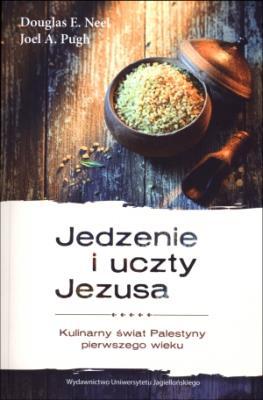 Jedzenie i uczty Jezusa. Kulinarny świat Palestyny. Autor: Douglas E. Neel. SmakLiter.pl Okładka książki Jedzenie i uczty Jezusa. Kulinarny świat Palestyny