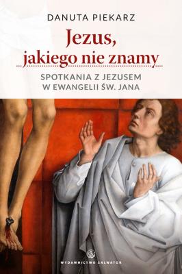 Jezus jakiego nie znamy.. Autor: Danuta Piekarz. SmakLiter.pl Okładka książki Jezus jakiego nie znamy.