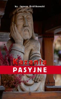 Kazania Pasyjne. Autor: ks. Janusz Królikowski. SmakLiter.pl Okładka książki Kazania Pasyjne