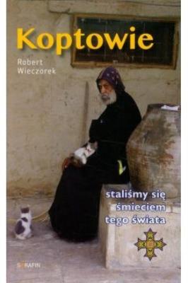 Koptowie. Staliśmy się śmieciem tego świata. Autor: Wieczorek Robert. SmakLiter.pl Okładka książki Koptowie. Staliśmy się śmieciem tego świata